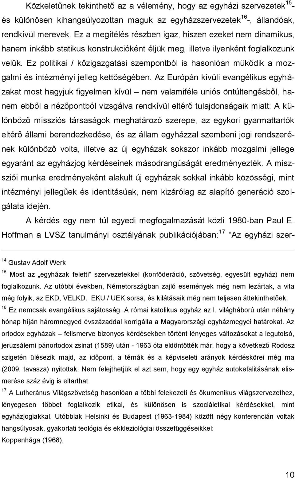 Ez politikai / közigazgatási szempontból is hasonlóan működik a mozgalmi és intézményi jelleg kettőségében.