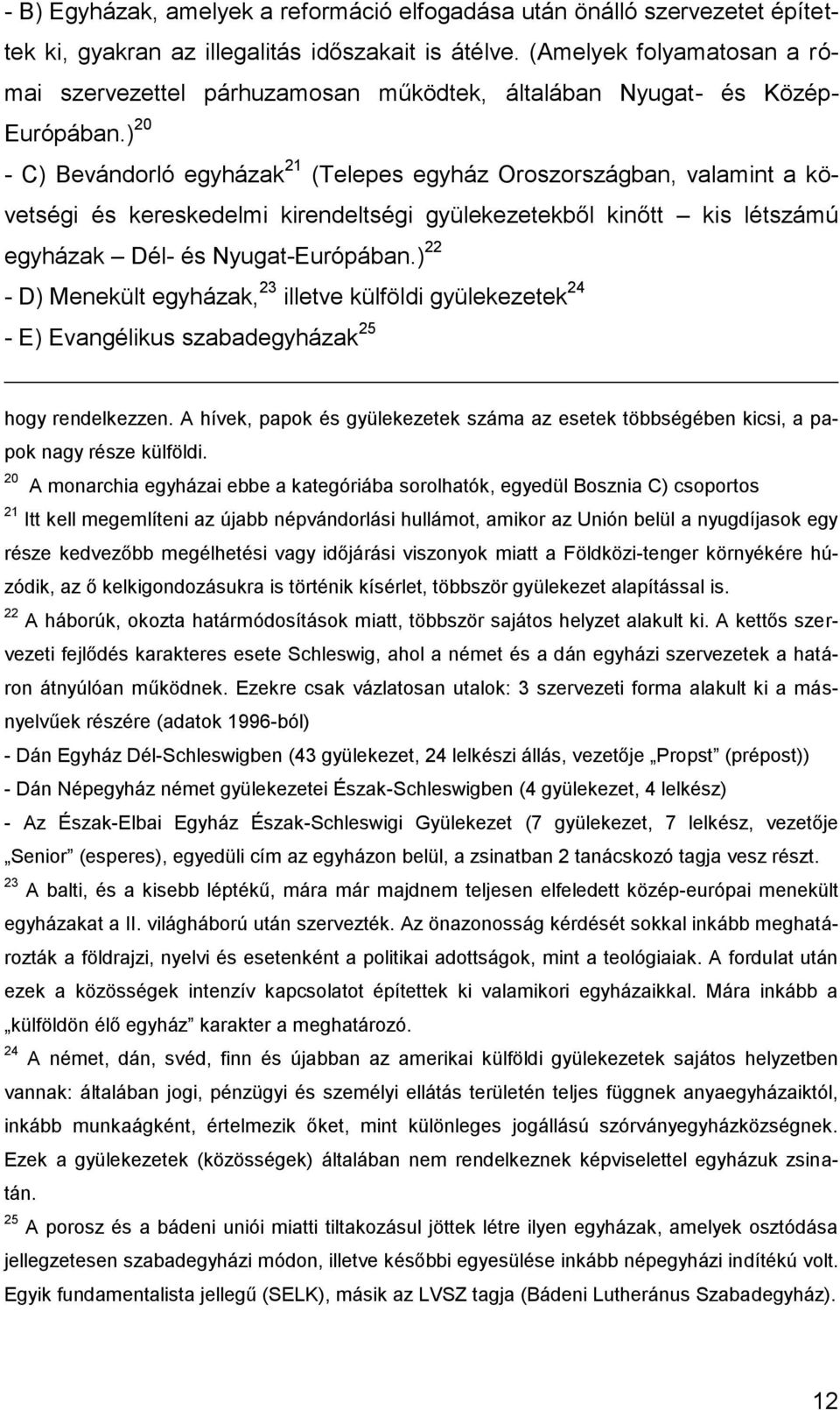 ) 20 - C) Bevándorló egyházak 21 (Telepes egyház Oroszországban, valamint a követségi és kereskedelmi kirendeltségi gyülekezetekből kinőtt kis létszámú egyházak Dél- és Nyugat-Európában.