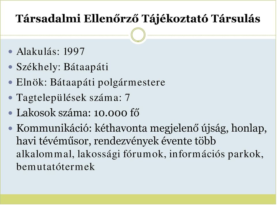 000 fő Kommunikáció: kéthavonta megjelenő újság, honlap, havi tévéműsor,