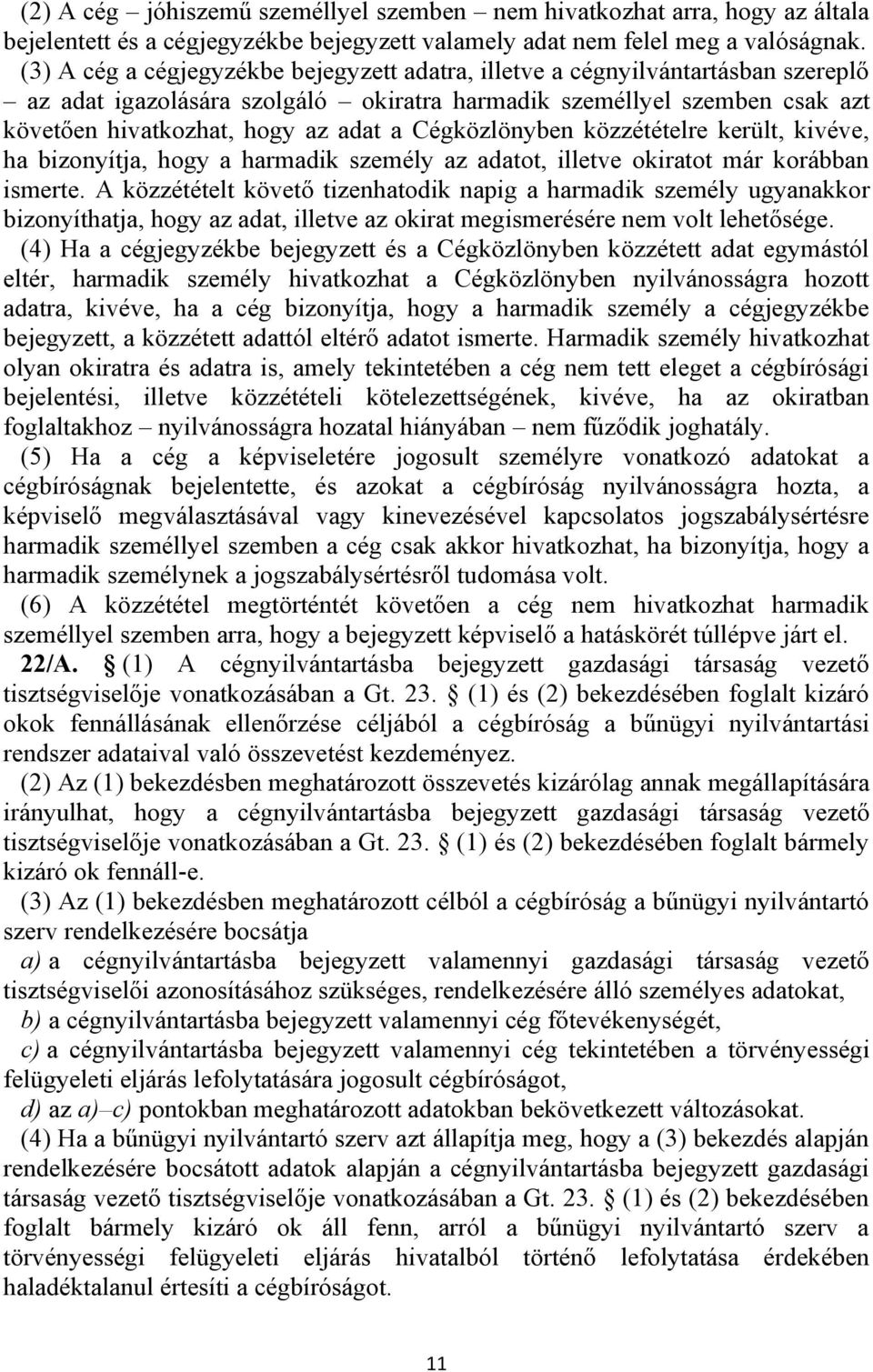 Cégközlönyben közzétételre került, kivéve, ha bizonyítja, hogy a harmadik személy az adatot, illetve okiratot már korábban ismerte.