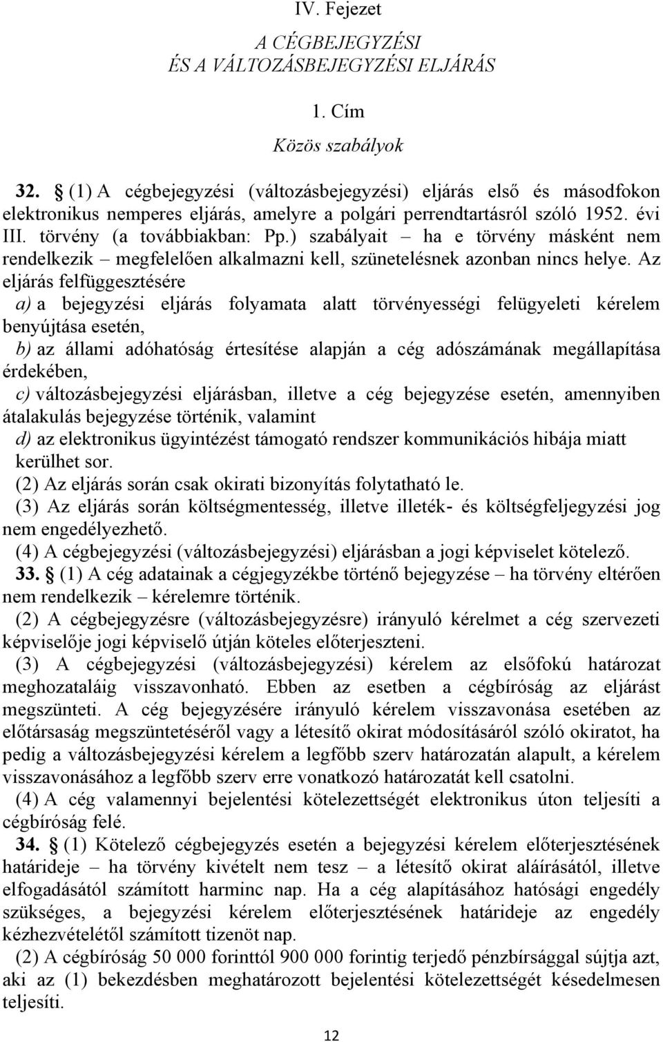 ) szabályait ha e törvény másként nem rendelkezik megfelelően alkalmazni kell, szünetelésnek azonban nincs helye.