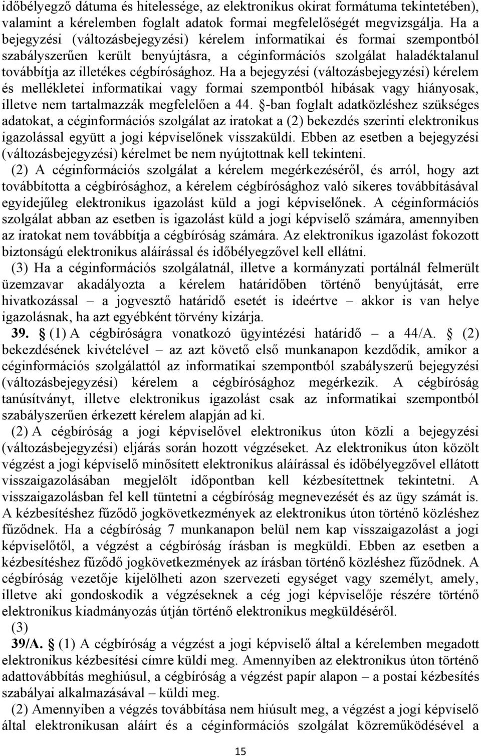 Ha a bejegyzési (változásbejegyzési) kérelem és mellékletei informatikai vagy formai szempontból hibásak vagy hiányosak, illetve nem tartalmazzák megfelelően a 44.