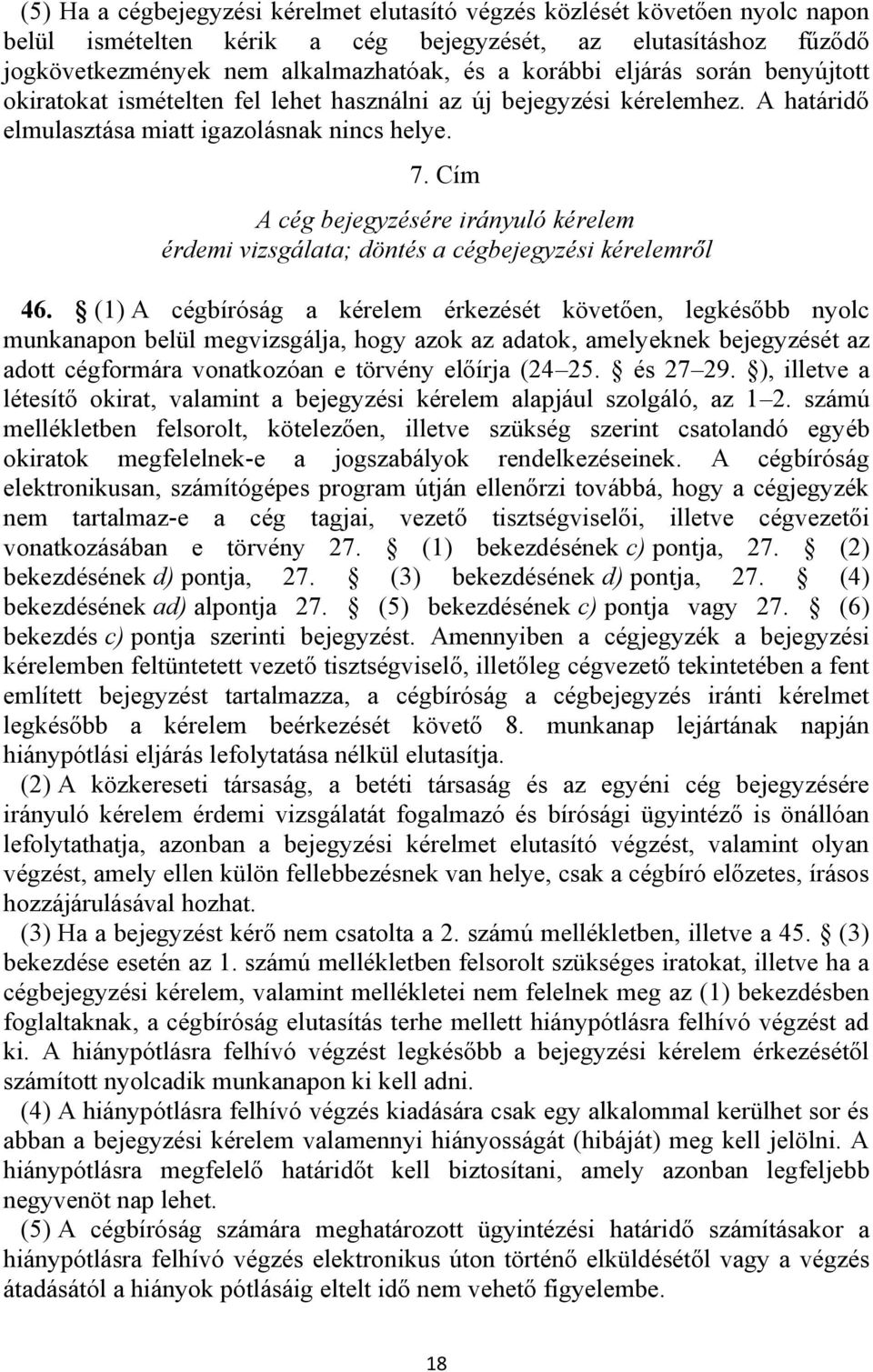 Cím A cég bejegyzésére irányuló kérelem érdemi vizsgálata; döntés a cégbejegyzési kérelemről 46.