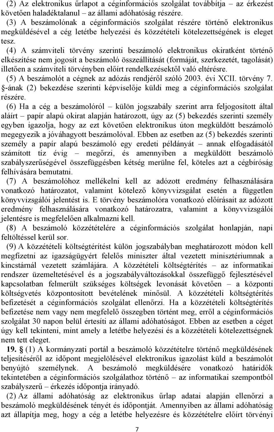 (4) A számviteli törvény szerinti beszámoló elektronikus okiratként történő elkészítése nem jogosít a beszámoló összeállítását (formáját, szerkezetét, tagolását) illetően a számviteli törvényben