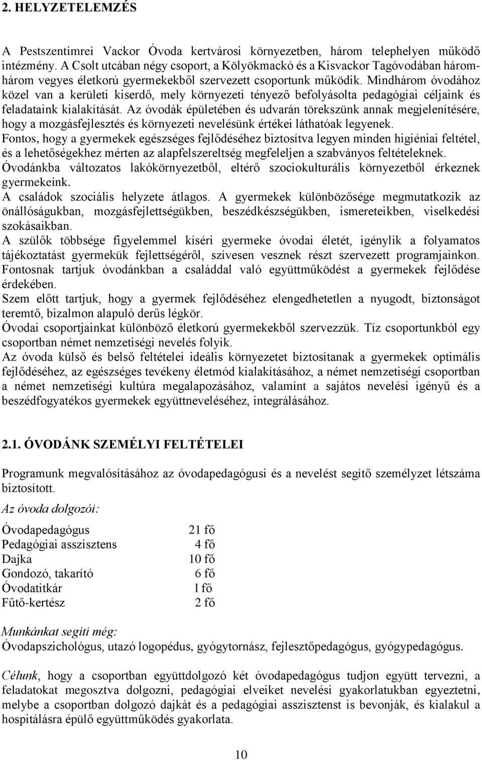 Mindhárom óvodához közel van a kerületi kiserdő, mely környezeti tényező befolyásolta pedagógiai céljaink és feladataink kialakítását.