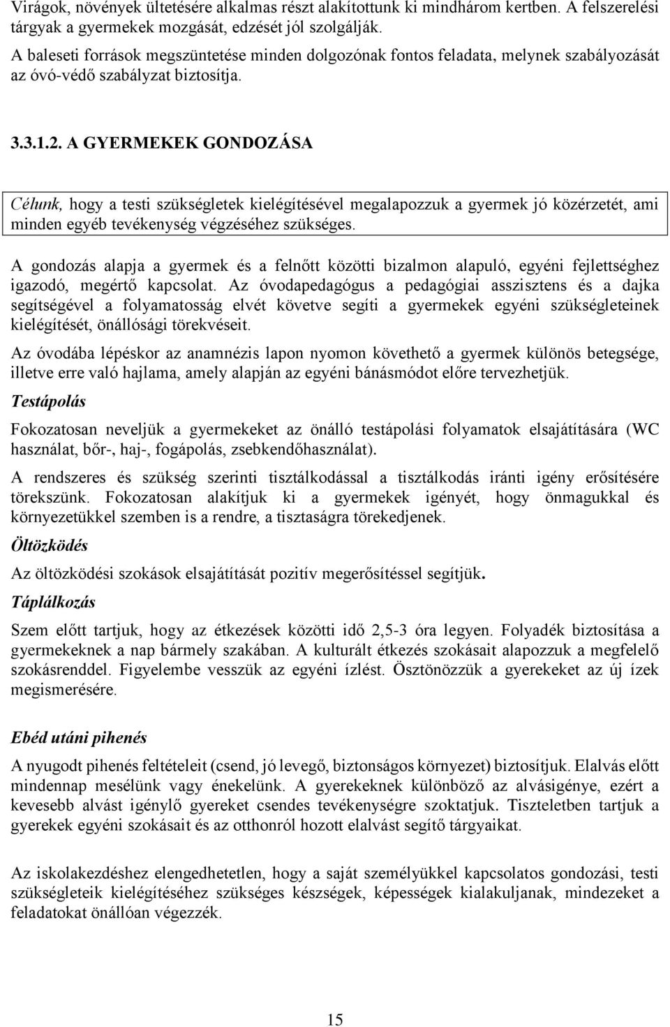 A GYERMEKEK GONDOZÁSA Célunk, hogy a testi szükségletek kielégítésével megalapozzuk a gyermek jó közérzetét, ami minden egyéb tevékenység végzéséhez szükséges.