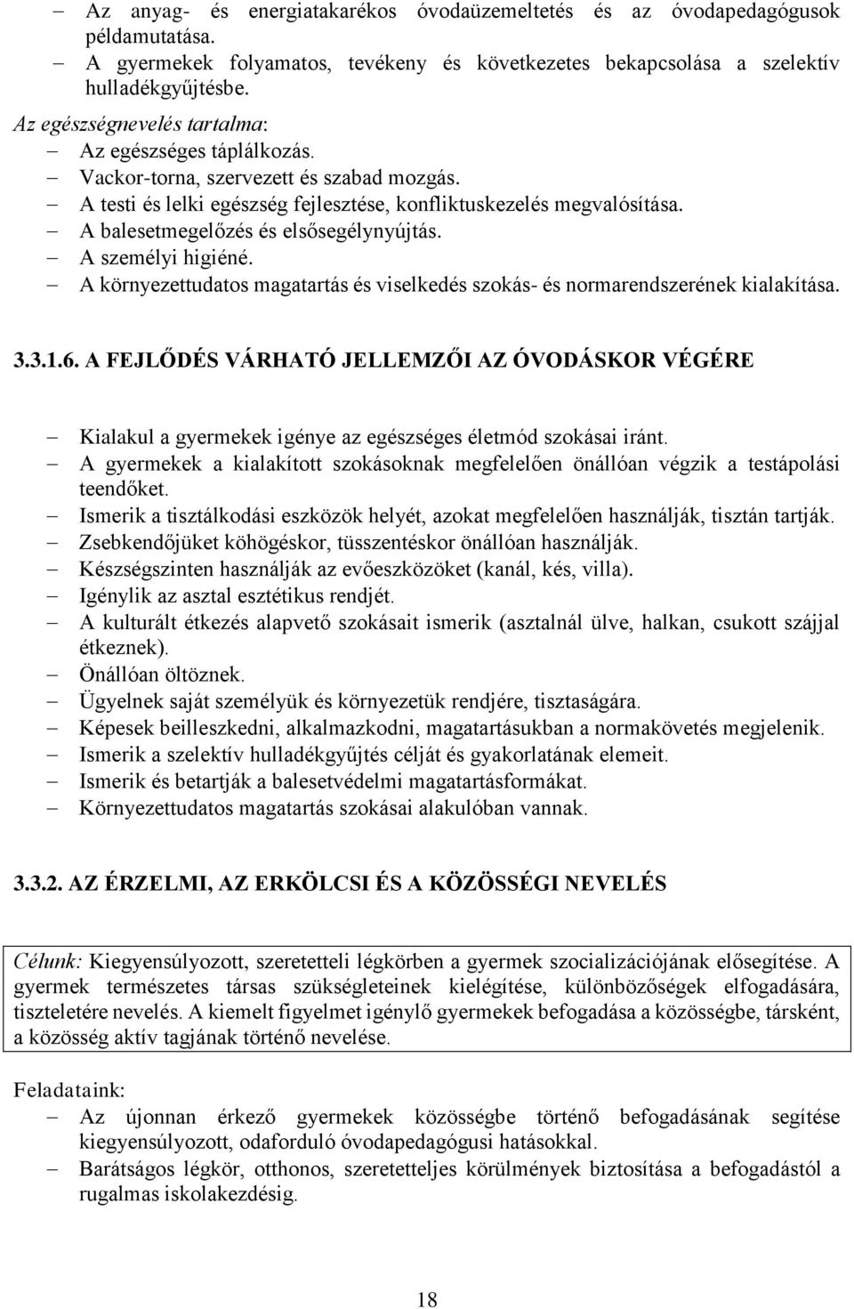 A balesetmegelőzés és elsősegélynyújtás. A személyi higiéné. A környezettudatos magatartás és viselkedés szokás- és normarendszerének kialakítása. 3.3.1.6.