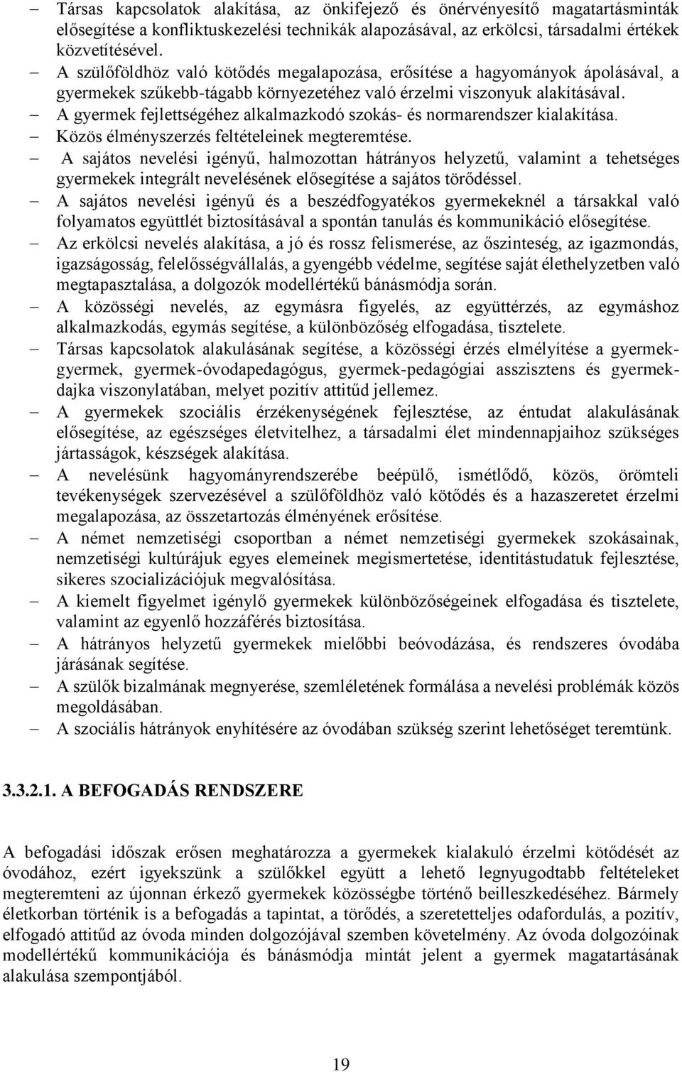 A gyermek fejlettségéhez alkalmazkodó szokás- és normarendszer kialakítása. Közös élményszerzés feltételeinek megteremtése.