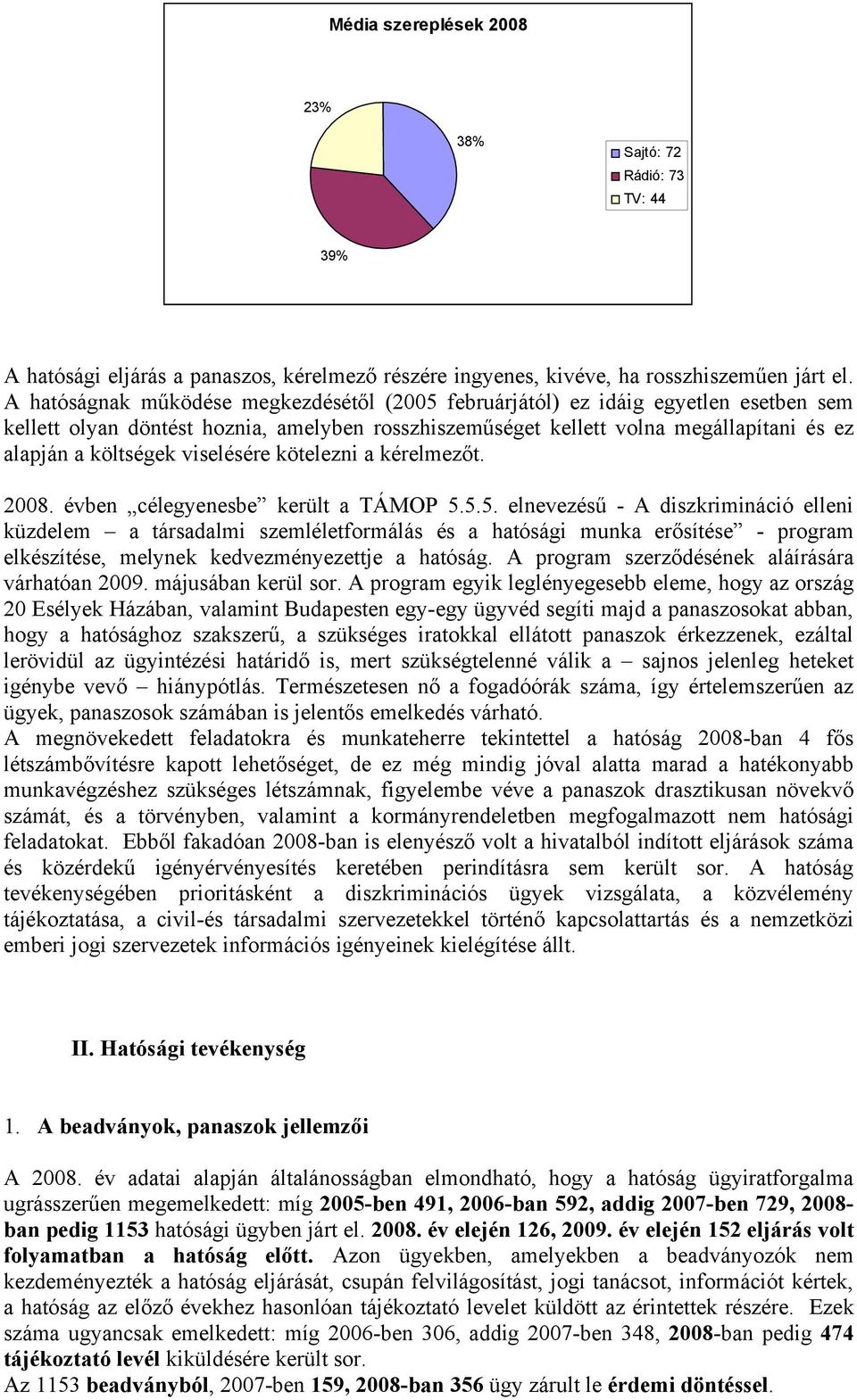 viselésére kötelezni a kérelmezőt. 2008. évben célegyenesbe került a TÁMOP 5.