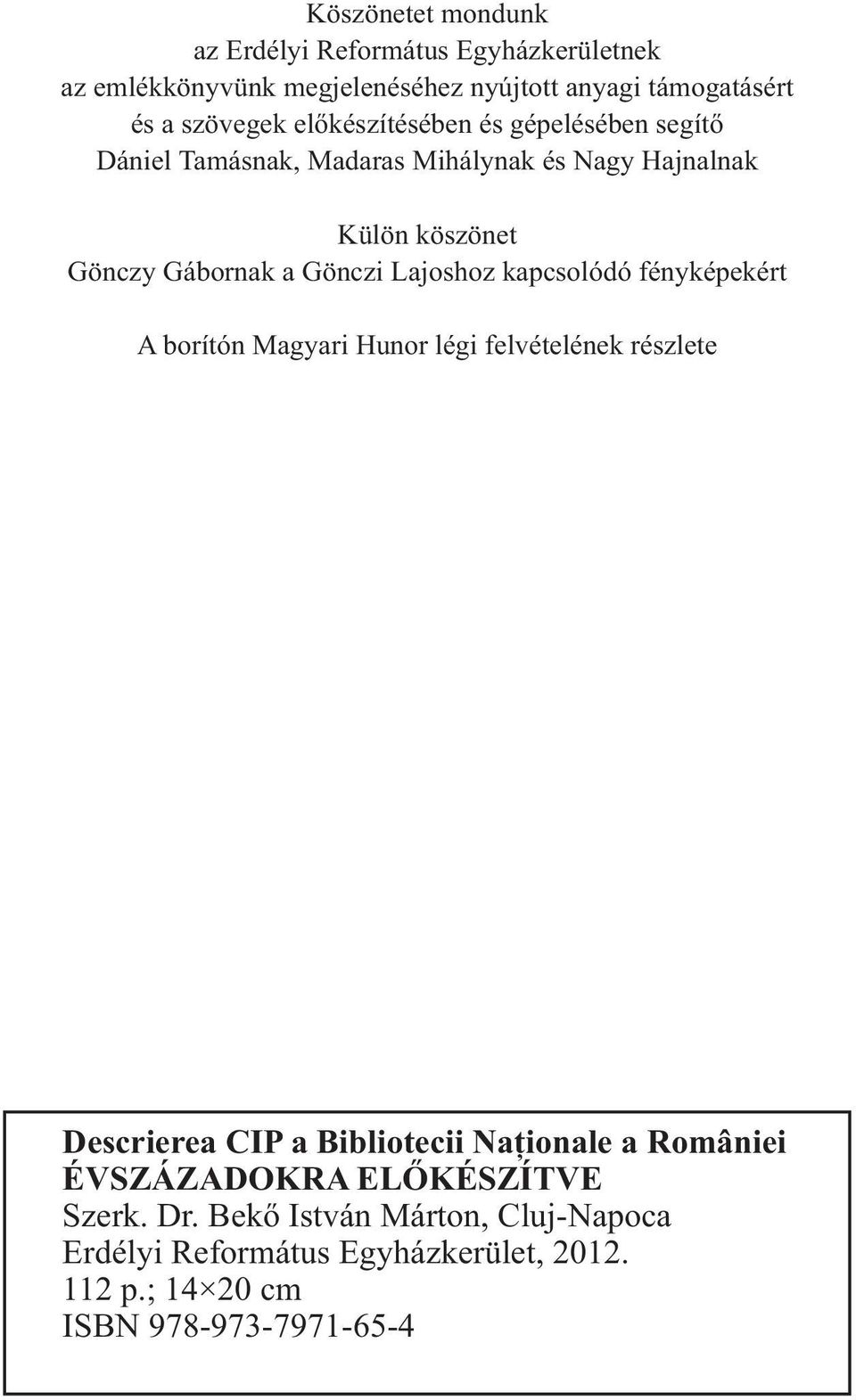 Lajoshoz kapcsolódó fényképekért A borítón Magyari Hunor légi felvételének részlete Descrierea CIP a Bibliotecii Naţionale a României