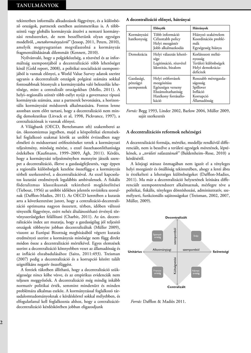 megválaszolná a kormányzás fragmentálódásának dilemmáit (Kennett, 2010).