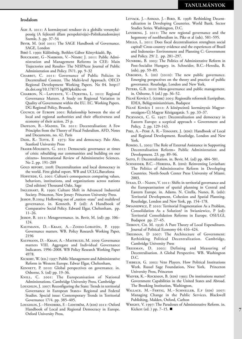 2011: Public Administration and Management Reforms in CEE: Main Trajectories and Results= The NISPAcee Journal of Public Administration and Policy. IV/1. pp. 9 32 Charbit, C.