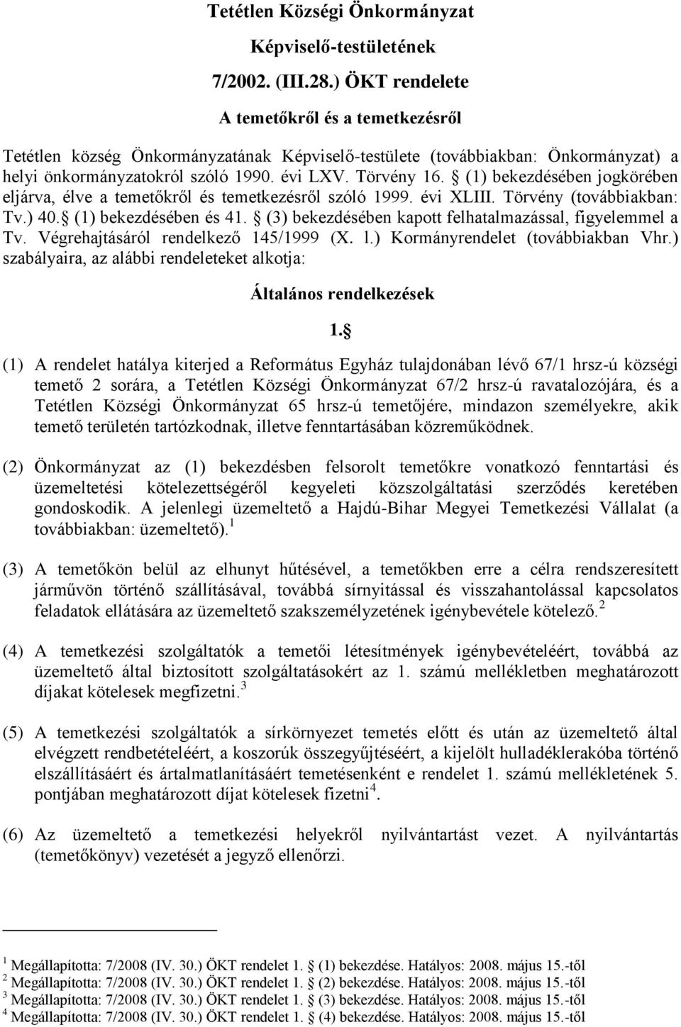 (1) bekezdésében jogkörében eljárva, élve a temetőkről és temetkezésről szóló 1999. évi XLIII. Törvény (továbbiakban: Tv.) 40. (1) bekezdésében és 41.