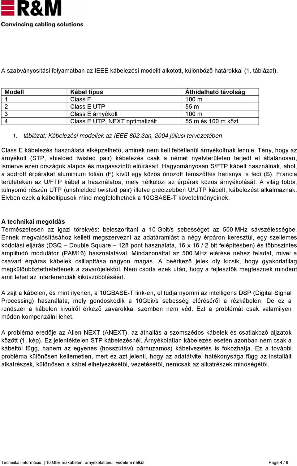 3an, 2004 júliusi tervezetében Class E kábelezés használata elképzelhető, aminek nem kell feltétlenül árnyékoltnak lennie.