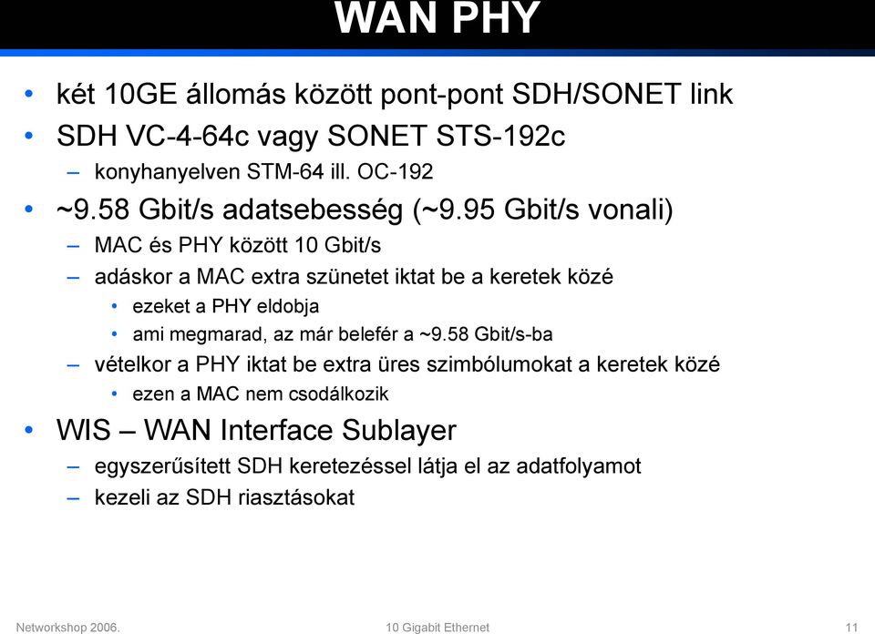 95 Gbit/s vonali) MAC és PHY között 10 Gbit/s adáskor a MAC extra szünetet iktat be a keretek közé ezeket a PHY eldobja ami megmarad, az már