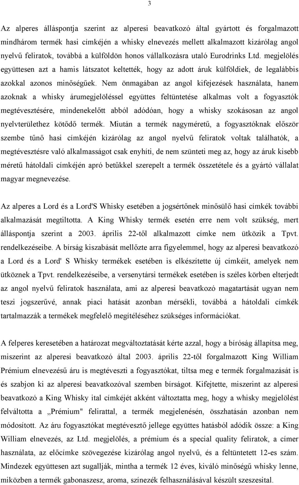 Nem önmagában az angol kifejezések használata, hanem azoknak a whisky árumegjelöléssel együttes feltüntetése alkalmas volt a fogyasztók megtévesztésére, mindenekelőtt abból adódóan, hogy a whisky