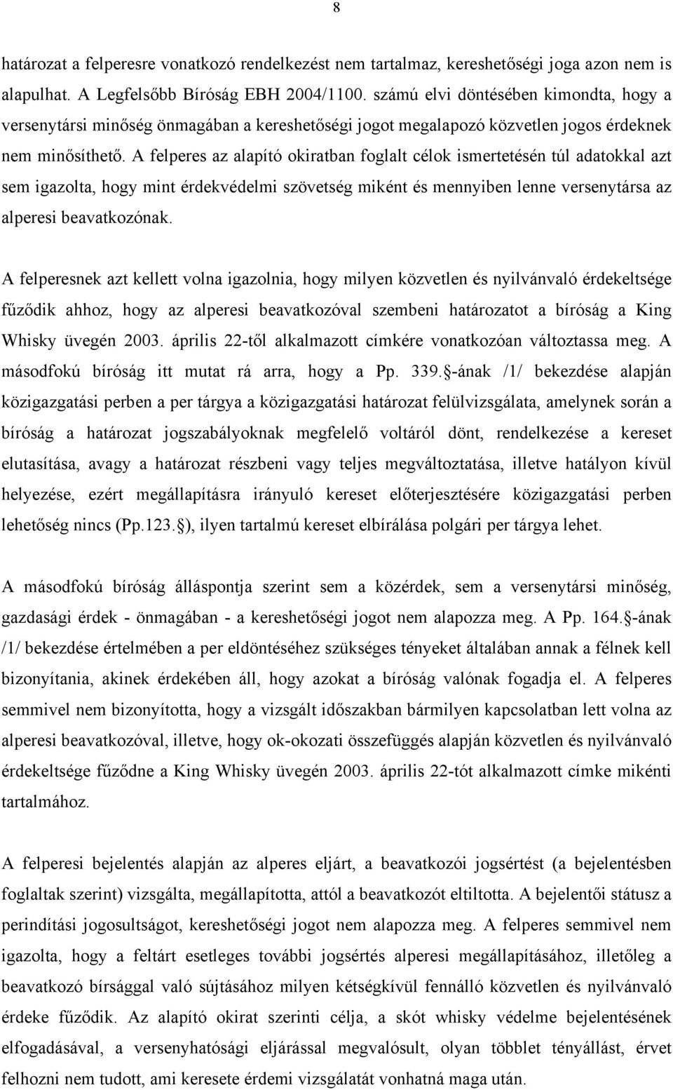 A felperes az alapító okiratban foglalt célok ismertetésén túl adatokkal azt sem igazolta, hogy mint érdekvédelmi szövetség miként és mennyiben lenne versenytársa az alperesi beavatkozónak.