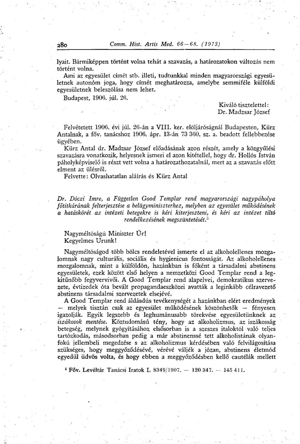 Kiváló tisztelettel : Dr. Madzsar József Felvétetett 1906. évi júl. 26-án a VIII. ker. elöljáróságnál Budapesten, Kürz Antalnak, a főv. tanácshoz 1906. ápr. 13-án 73 360. sz. a. beadott fellebbezése ügyében.