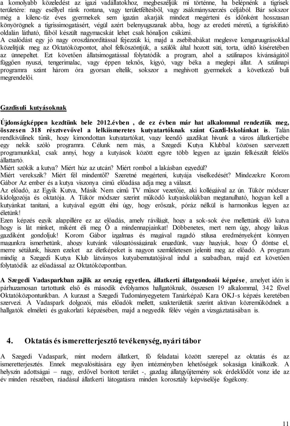 tigriskifutó oldalán látható, fából készült nagymacskát lehet csak hónaljon csikizni.