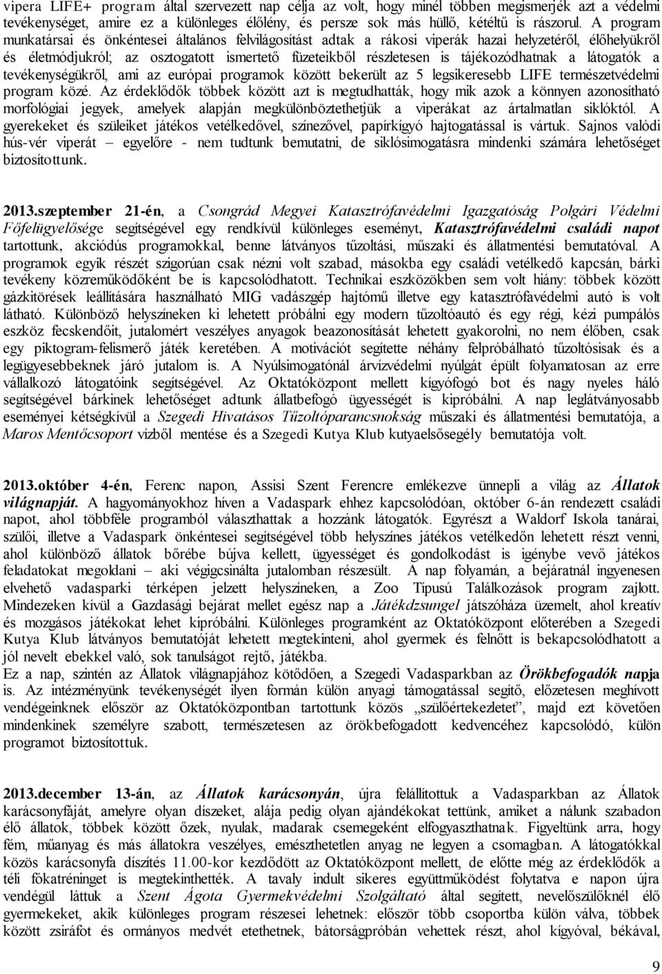 tájékozódhatnak a látogatók a tevékenységükről, ami az európai programok között bekerült az 5 legsikeresebb LIFE természetvédelmi program közé.