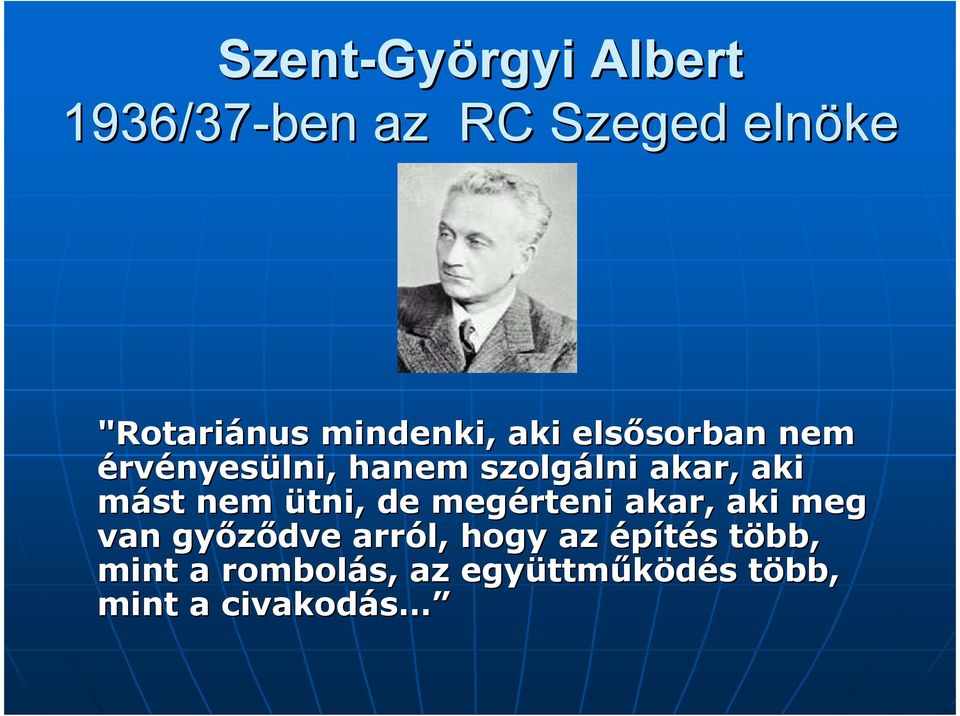 akar, aki mást nem ütni, de megérteni akar, aki meg van gyızıdve arról,