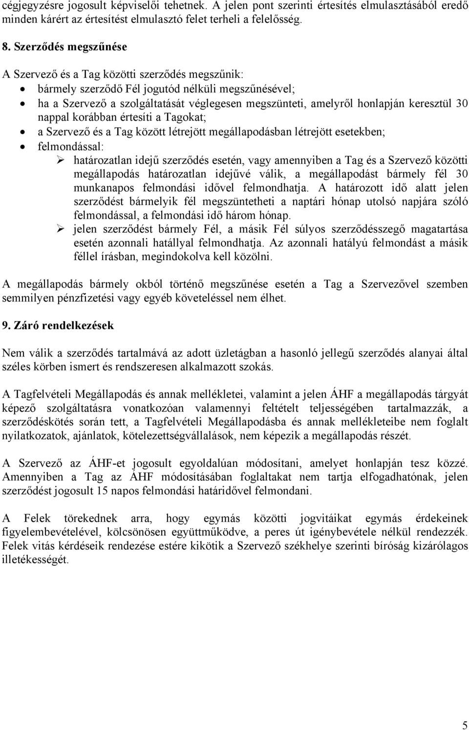 keresztül 30 nappal korábban értesíti a Tagokat; a Szervező és a Tag között létrejött megállapodásban létrejött esetekben; felmondással: határozatlan idejű szerződés esetén, vagy amennyiben a Tag és