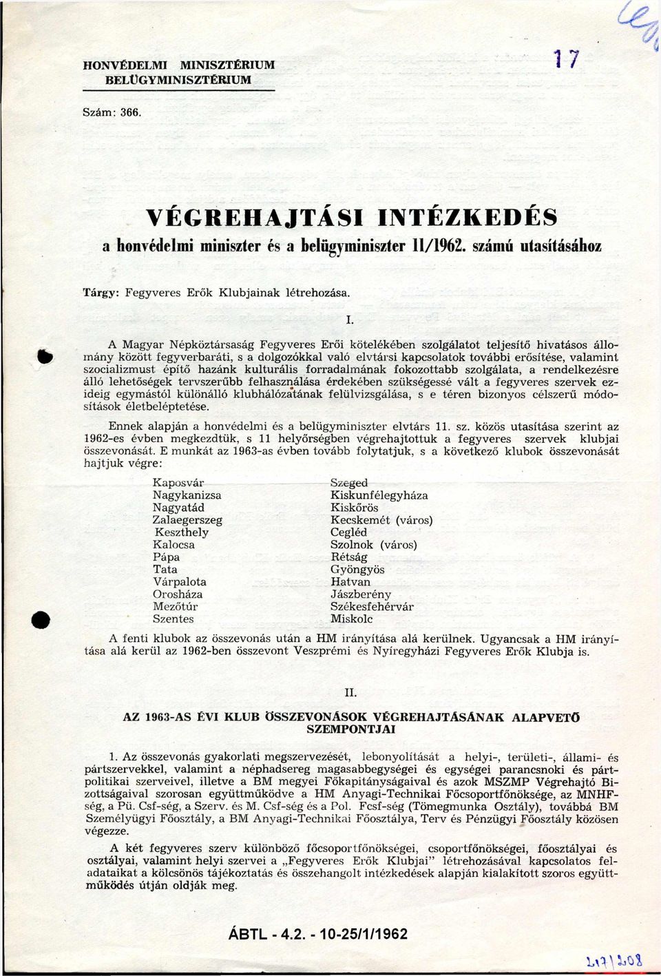 szocializmust építő hazánk kulturális forradalm ának fokozottabb szolgálata, a rendelkezésre álló lehetőségek tervszerűbb felhasználása érdekében szükségessé vált a fegyveres szervek ez ideig egym