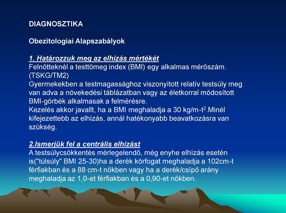 Kezelés akkor javallt, ha a BMI meghaladja a 30 kg/m-t 2.