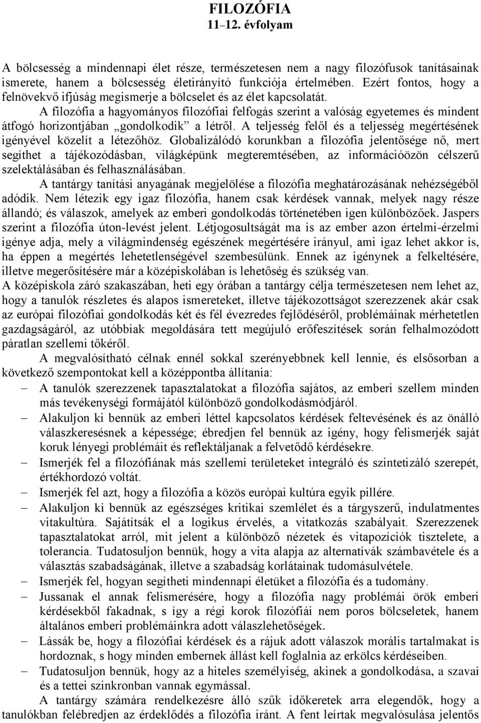 A filozófia a hagyományos filozófiai felfogás szerint a valóság egyetemes és mindent átfogó horizontjában gondolkodik a létről.