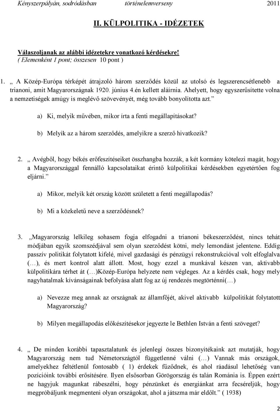 Ahelyett, hogy egyszerűsítette volna a nemzetiségek amúgy is meglévő szövevényét, még tovább bonyolította azt. a) Ki, melyik művében, mikor írta a fenti megállapításokat?