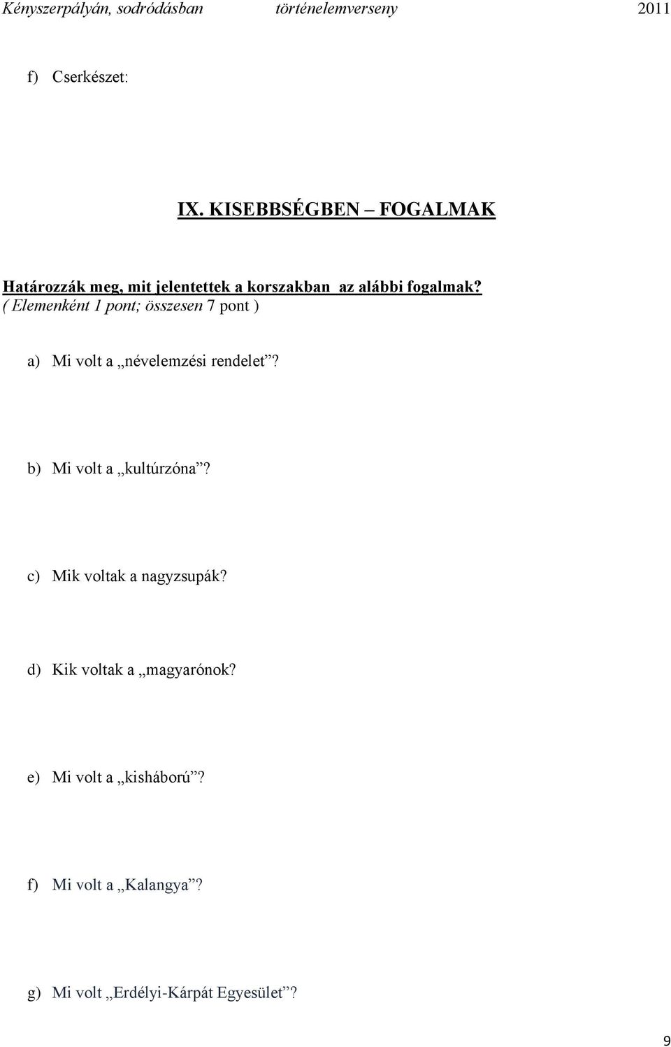 ( Elemenként 1 pont; összesen 7 pont ) a) Mi volt a névelemzési rendelet?