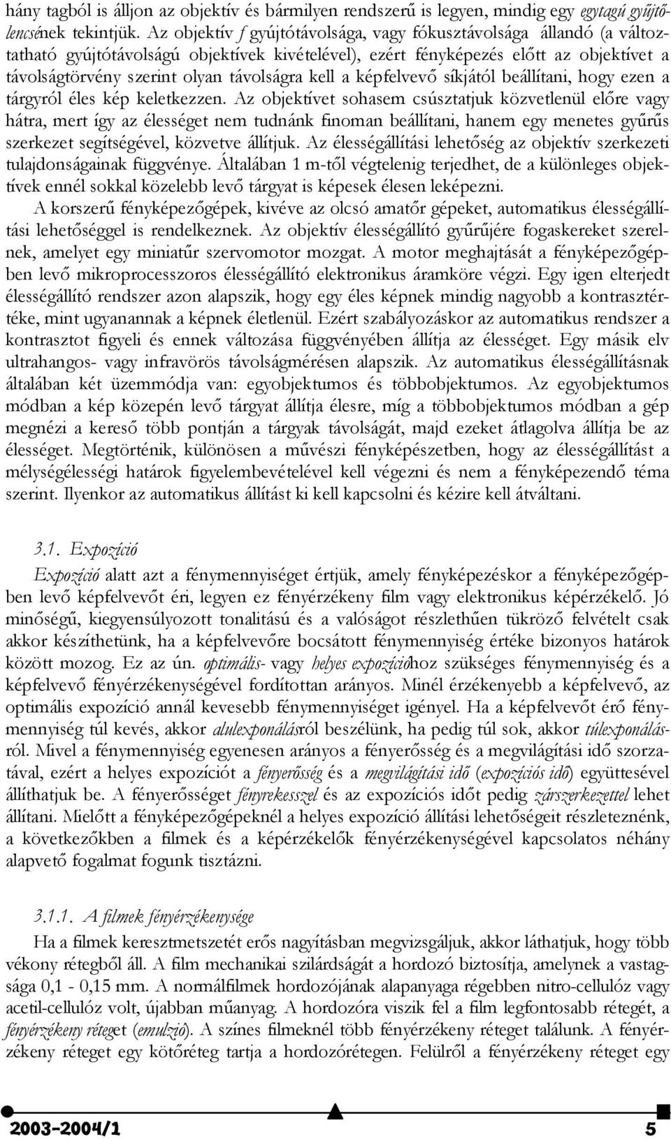 kell a képfelvev) síkjától beállítani, hogy ezen a tárgyról éles kép keletkezzen.