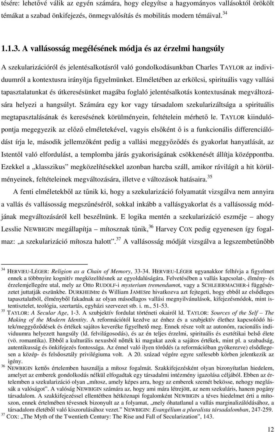 Elméletében az erkölcsi, spirituális vagy vallási tapasztalatunkat és útkeresésünket magába foglaló jelentésalkotás kontextusának megváltozására helyezi a hangsúlyt.