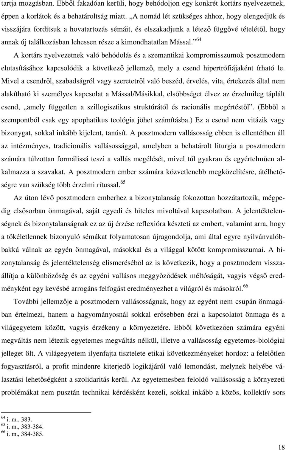 Mással. 64 A kortárs nyelvezetnek való behódolás és a szemantikai kompromisszumok posztmodern elutasításához kapcsolódik a következő jellemző, mely a csend hipertrófiájaként írható le.