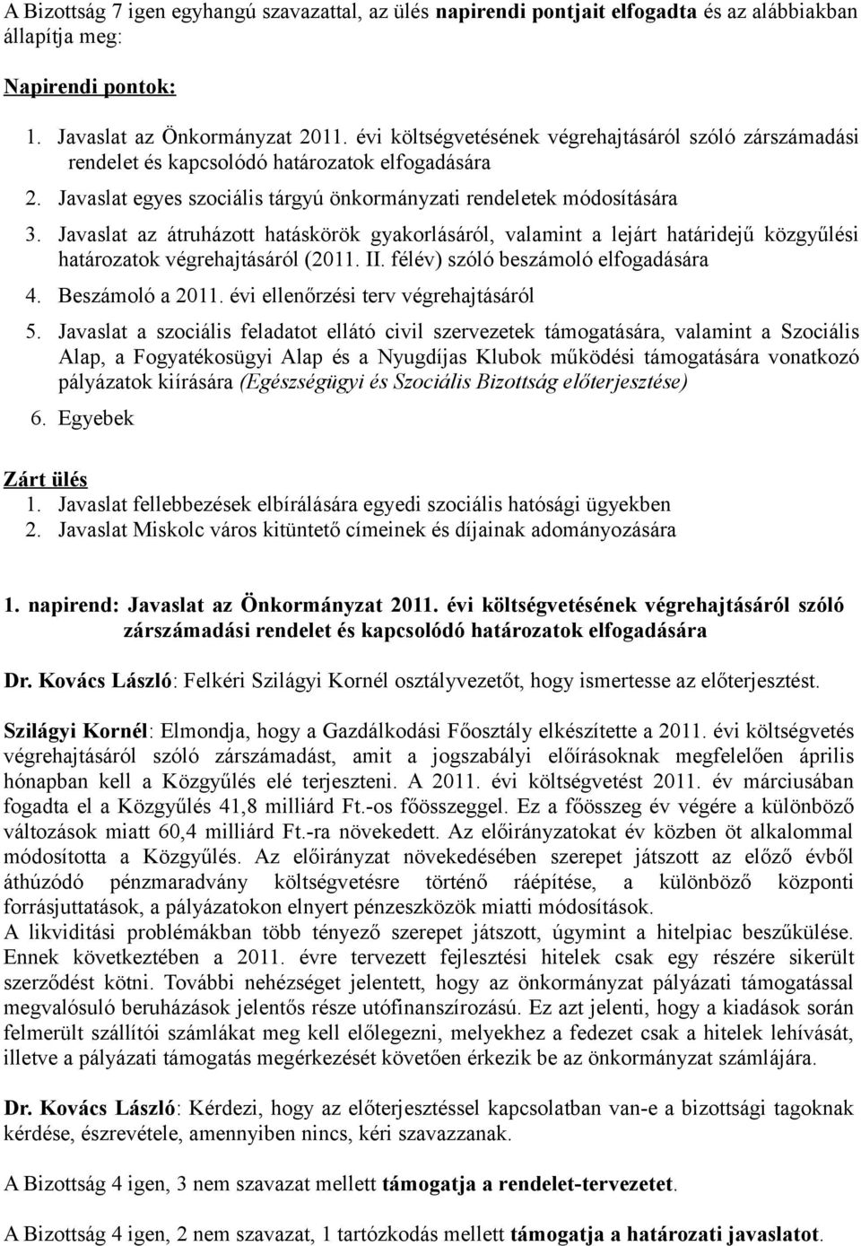 Javaslat az átruházott hatáskörök gyakorlásáról, valamint a lejárt határidejű közgyűlési határozatok végrehajtásáról (2011. II. félév) szóló beszámoló elfogadására 4. Beszámoló a 2011.