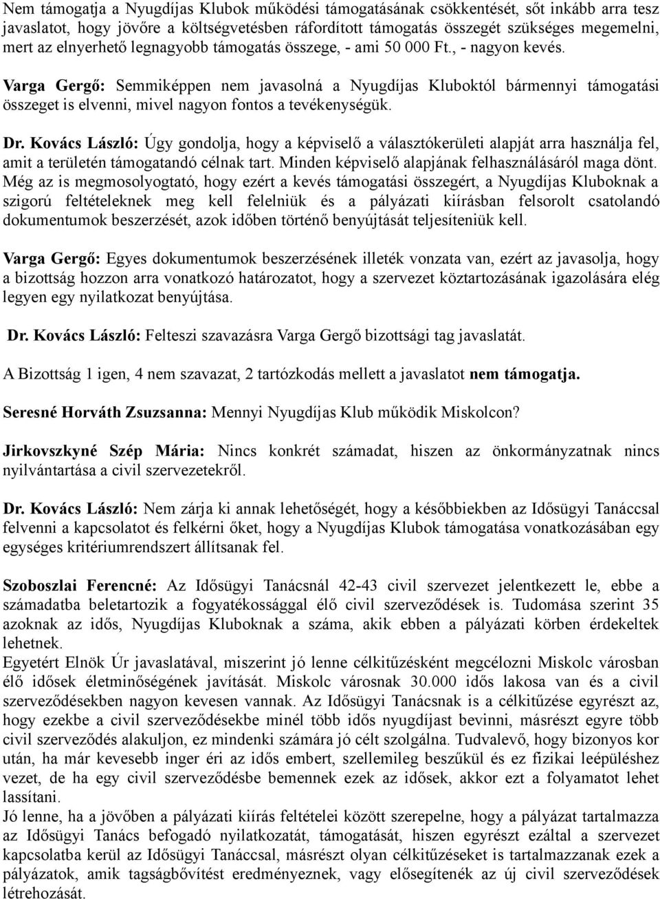 Varga Gergő: Semmiképpen nem javasolná a Nyugdíjas Kluboktól bármennyi támogatási összeget is elvenni, mivel nagyon fontos a tevékenységük. Dr.