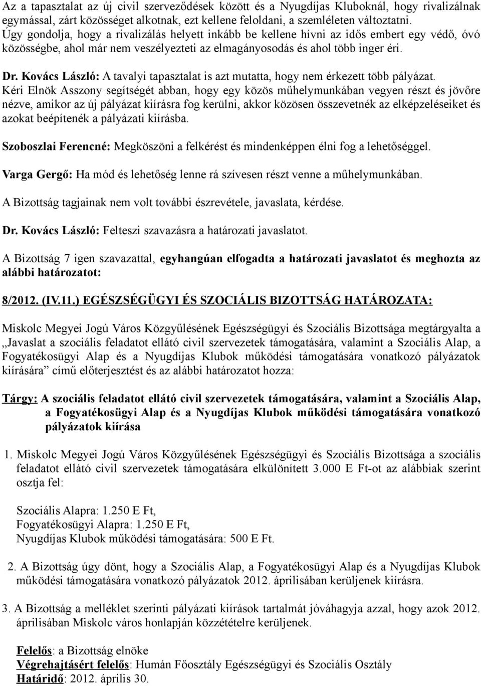 Kovács László: A tavalyi tapasztalat is azt mutatta, hogy nem érkezett több pályázat.