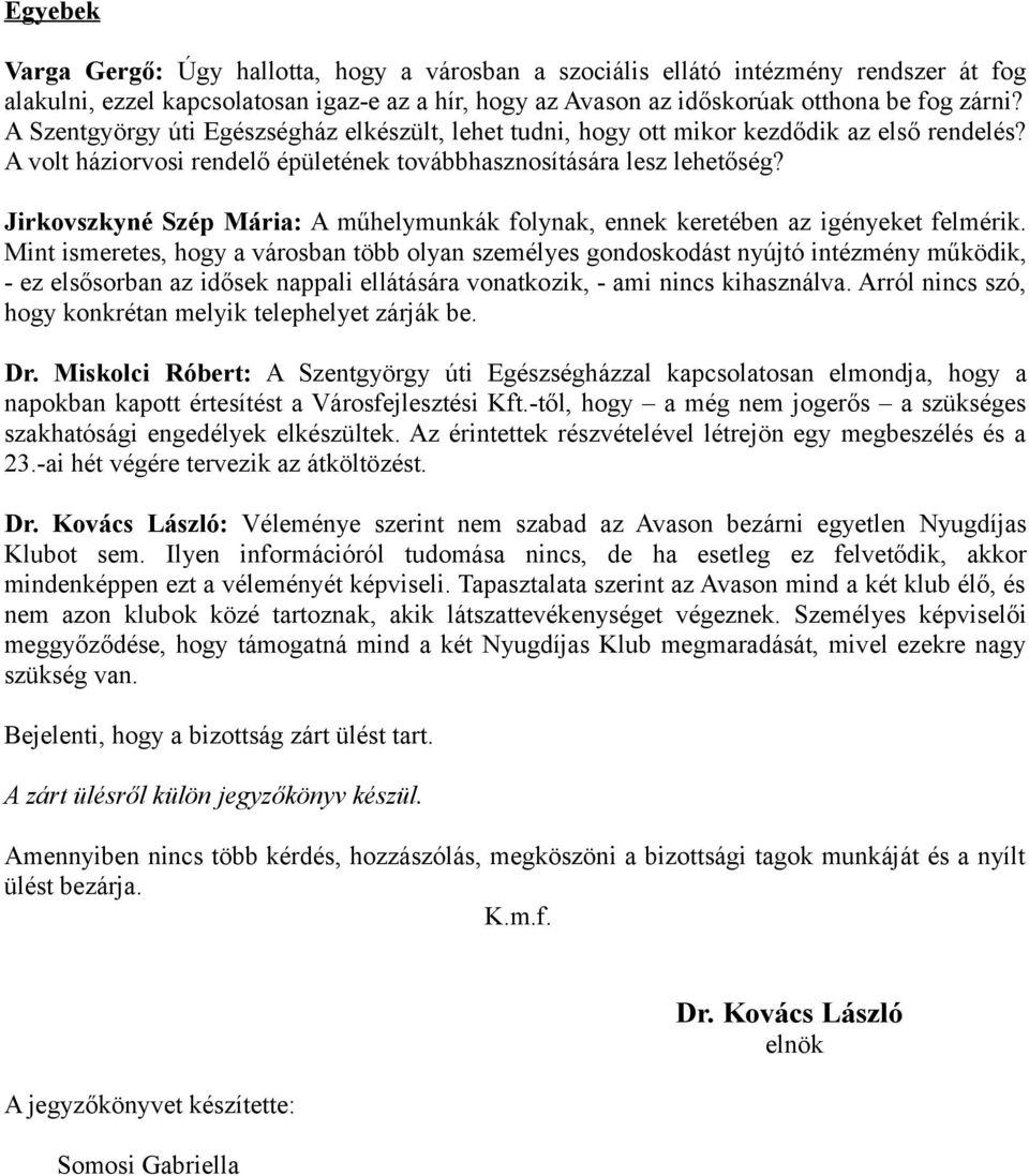 Jirkovszkyné Szép Mária: A műhelymunkák folynak, ennek keretében az igényeket felmérik.