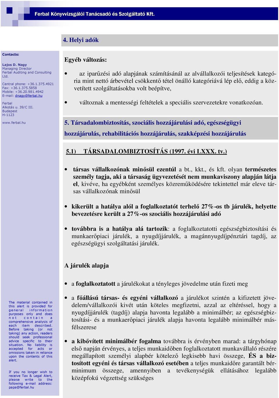 szolgáltatásokba volt beépítve, változnak a mentességi feltételek a speciális szervezetekre vonatkozóan. 5.