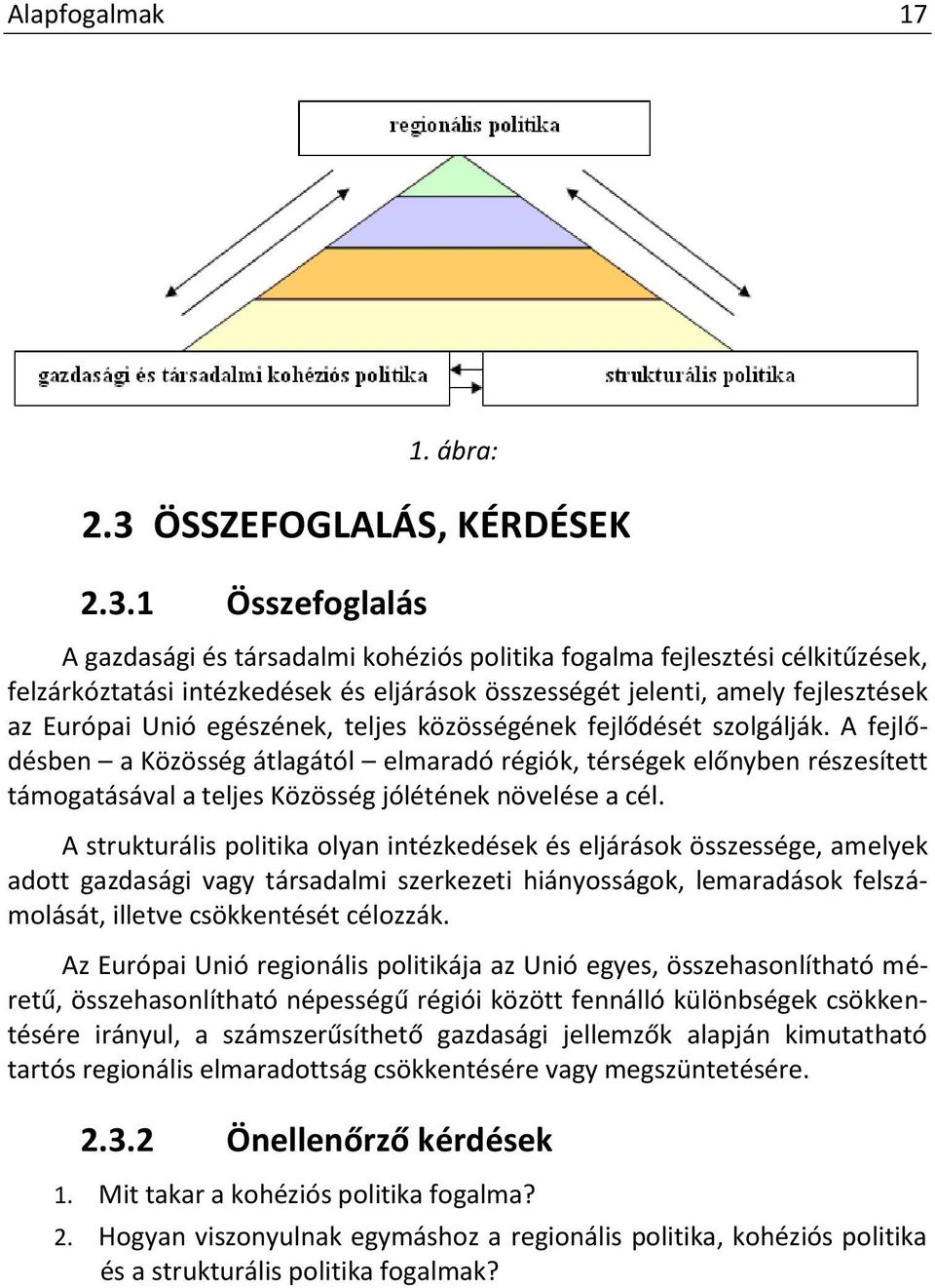 1 Összefoglalás A gazdasági és társadalmi kohéziós politika fogalma fejlesztési célkitűzések, felzárkóztatási intézkedések és eljárások összességét jelenti, amely fejlesztések az Európai Unió