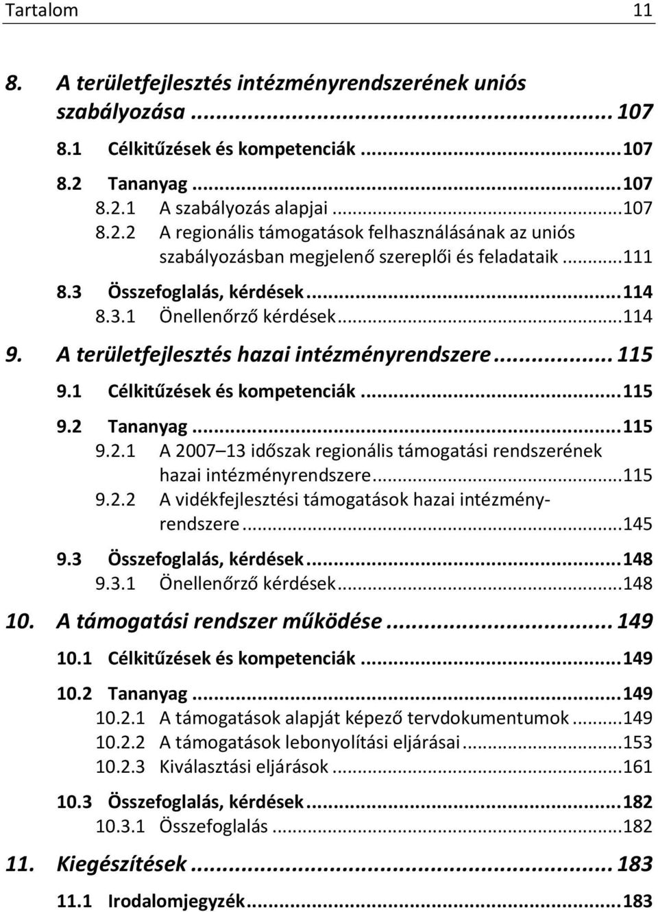 3.1 Önellenőrző kérdések... 114 9. A területfejlesztés hazai intézményrendszere... 115 9.1 Célkitűzések és kompetenciák... 115 9.2 