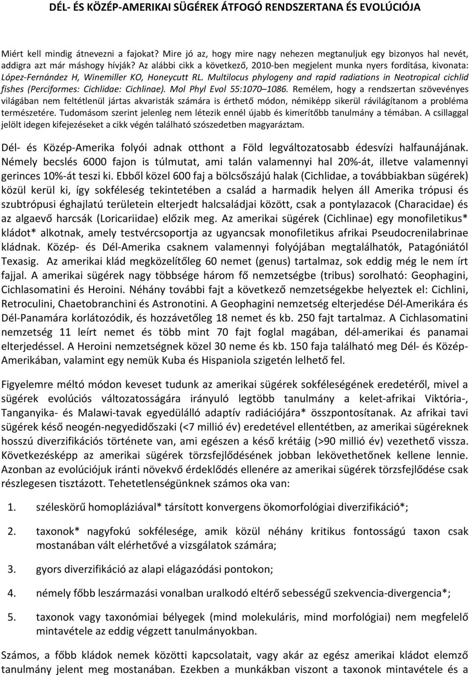 Az alábbi cikk a következő, 2010-ben megjelent munka nyers fordítása, kivonata: López-Fernández H, Winemiller KO, Honeycutt RL.