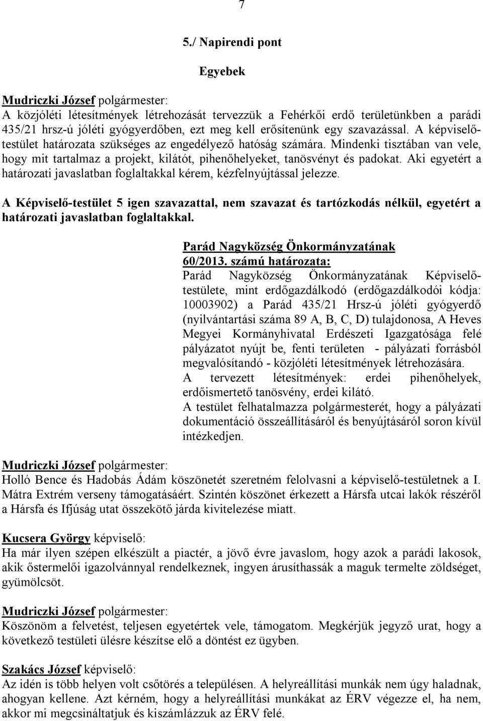 Aki egyetért a határozati javaslatban foglaltakkal kérem, kézfelnyújtással jelezze. határozati javaslatban foglaltakkal. 60/2013.