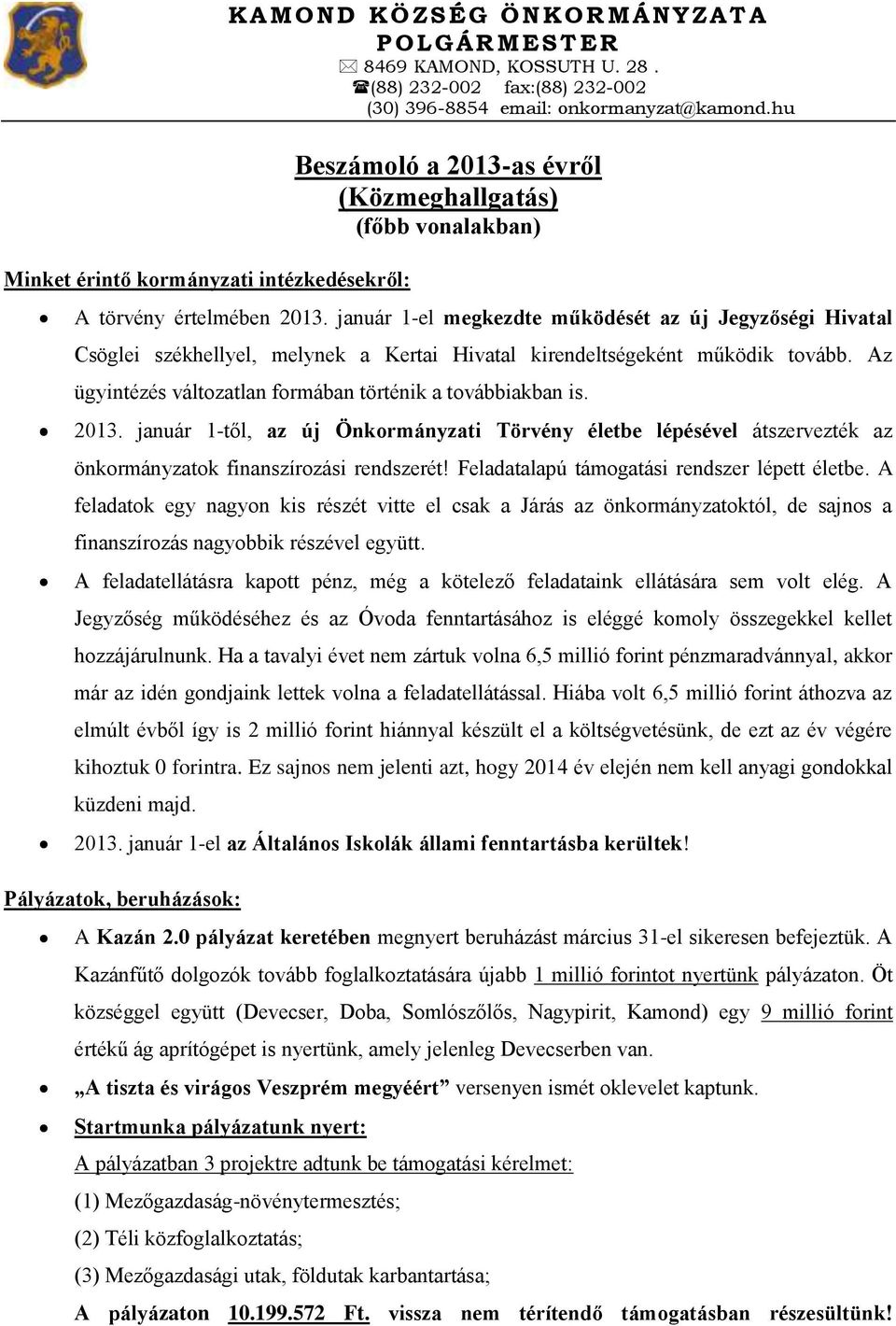 január 1-el megkezdte működését az új Jegyzőségi Hivatal Csöglei székhellyel, melynek a Kertai Hivatal kirendeltségeként működik tovább. Az ügyintézés változatlan formában történik a továbbiakban is.