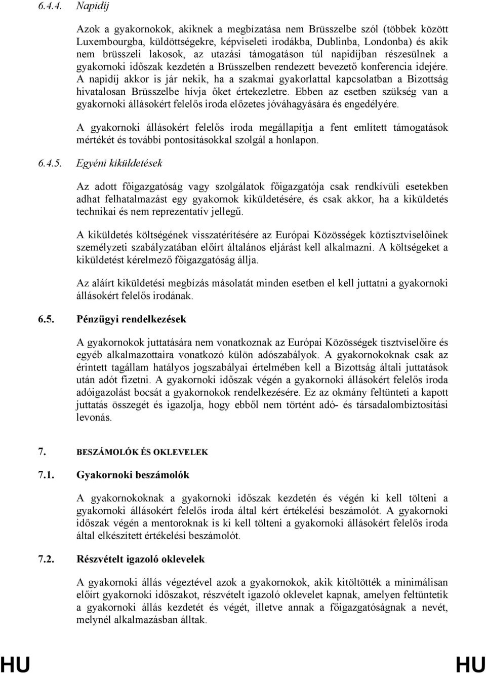 A napidíj akkor is jár nekik, ha a szakmai gyakorlattal kapcsolatban a Bizottság hivatalosan Brüsszelbe hívja őket értekezletre.