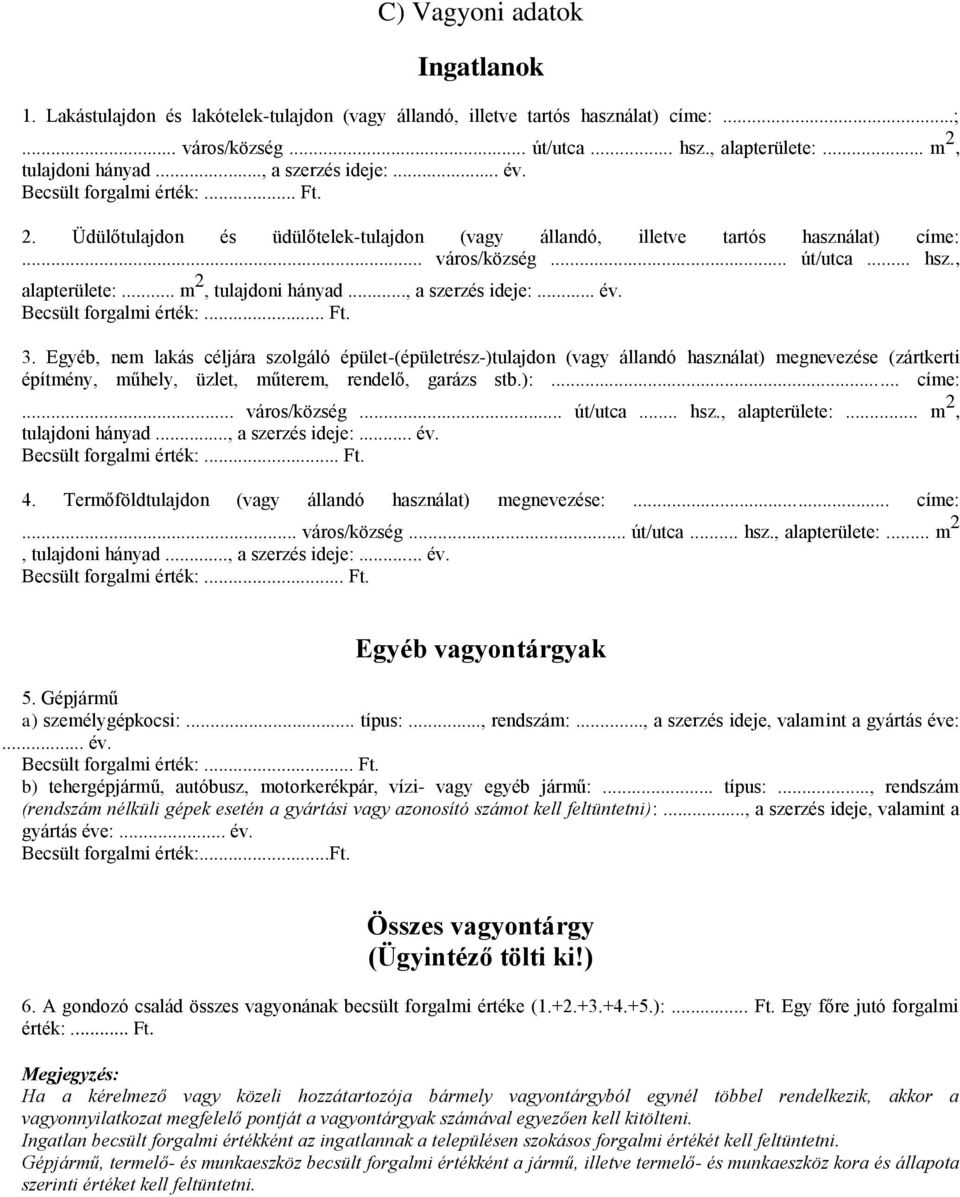 .. m 2, tulajdoni hányad..., a szerzés ideje:... év. Becsült forgalmi érték:... Ft. 3.