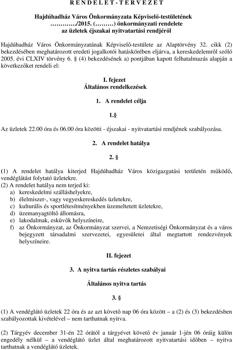 cikk (2) bekezdésében meghatározott eredeti jogalkotói hatáskörében eljárva, a kereskedelemről szóló 2005. évi CLXIV törvény 6.