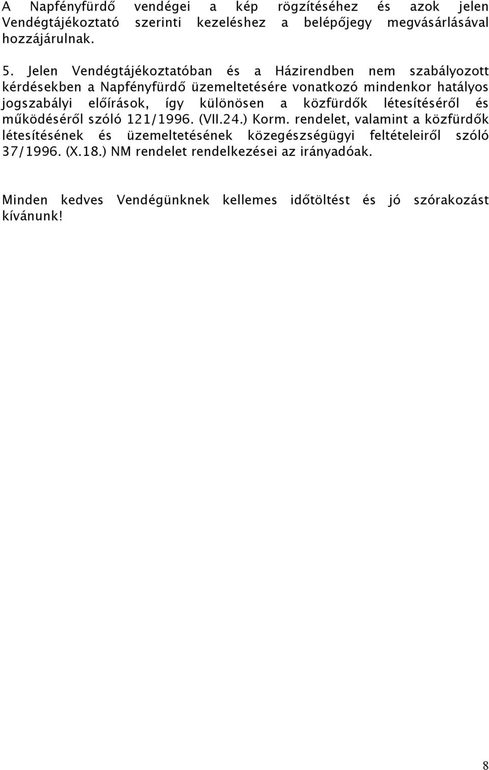 így különösen a közfürdők létesítéséről és működéséről szóló 121/1996. (VII.24.) Korm.