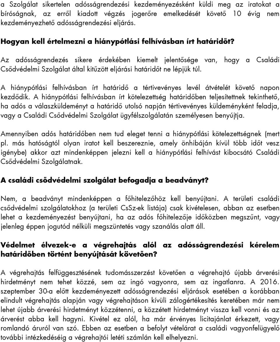 Az adósságrendezés sikere érdekében kiemelt jelentősége van, hogy a Családi Csődvédelmi Szolgálat által kitűzött eljárási határidőt ne lépjük túl.