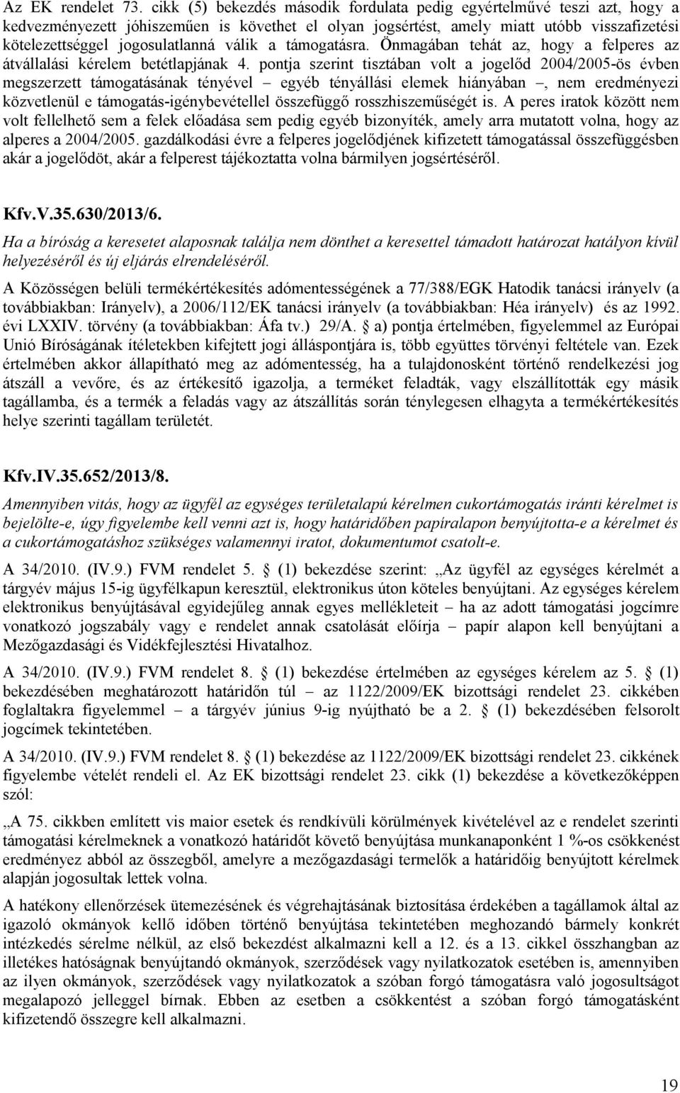 válik a támogatásra. Önmagában tehát az, hogy a felperes az átvállalási kérelem betétlapjának 4.